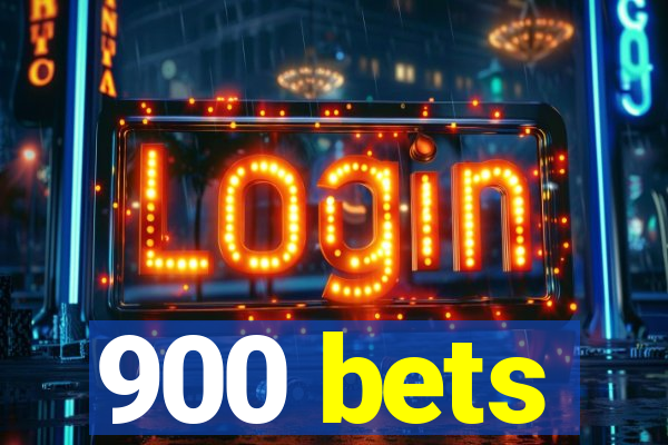 900 bets